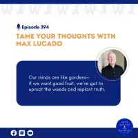 Ep. 394: Tame Your Thoughts with Max Lucado